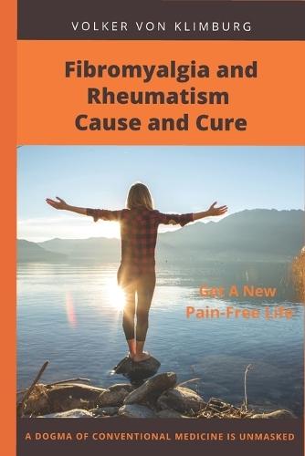 Fibromyalgia and Rheumatism - Cause and Cure