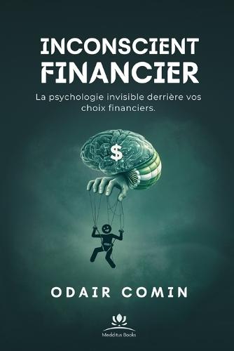 Inconscient Financier: La psychologie invisible derrière vos choix financiers.