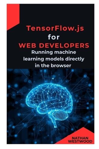 TensorFlow.js for Web Developers: Running machine learning models directly in the browser