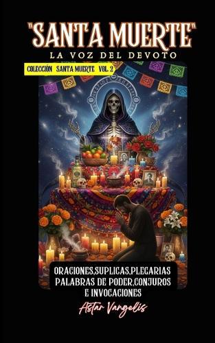 SANTA MUERTE VOL2 ""La Voz del Devoto"" Oraciones, Suplicas, Plegarias, Palabras de Poder, Conjuros e Invocaciones