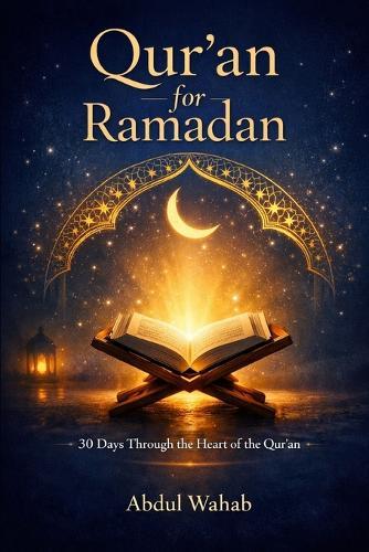 Qur'an for Ramadan: 30 Days Through the Heart of the Qur'an - A Guided Journey of Reflection, Mercy, and Renewal