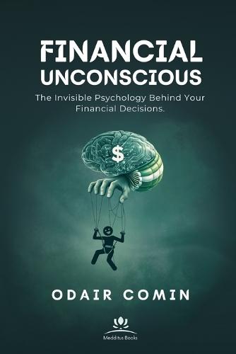 Financial Unconscious: The Invisible Psychology Behind Your Financial Decisions.
