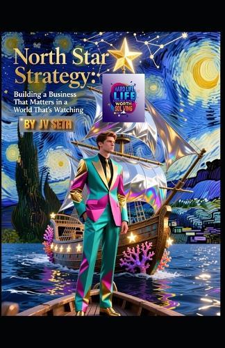 North Star Strategy: Building a Business That Matters in a World That's Watching