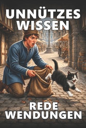 Unnützes Wissen Redewendungen: Eine spannende Entdeckungsreise hinter die Kulissen bekannter Redensarten
