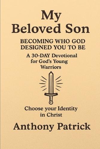 My Beloved Son: Becoming Who God Designed You To Be
