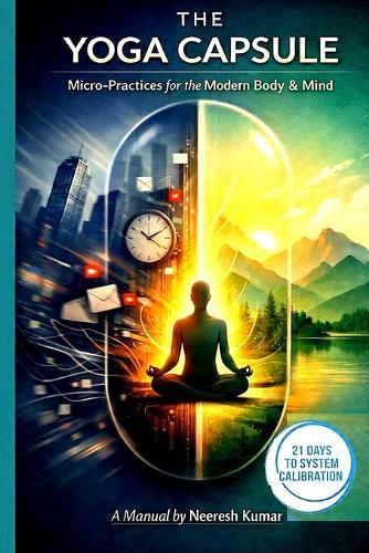 The Yoga Capsule: Micro-Practices for the Modern Body & Mind