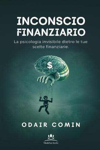 Inconscio Finanziario: La psicologia invisibile dietro le tue scelte finanziarie.