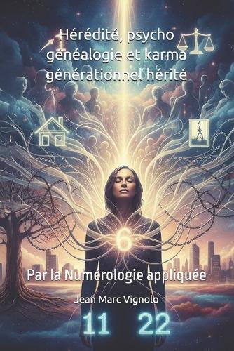 Hérédité, psycho généalogie et karma générationnel hérité: Par la Numérologie appliquée