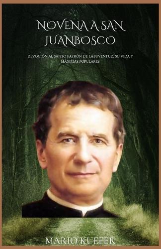 Novena a San Juan Bosco: Devoción al Santo Patrón de la Juventud, su vida y máximas populares