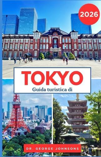 Guida turistica di Tokyo 2026: La tua guida essenziale alle attrazioni, ai ristoranti e allo shopping di Tokyo