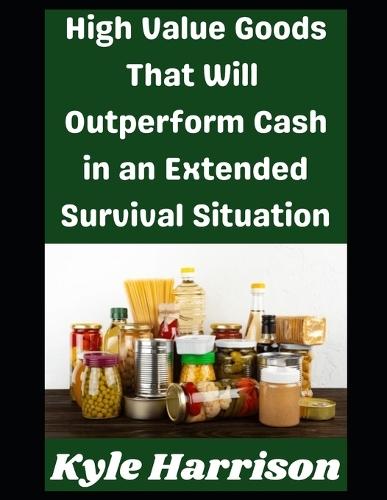 High Value Goods That Will Outperform Cash in an Extended Survival Situation