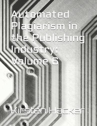 Automated Plagiarism in the Publishing Industry: Volume 6