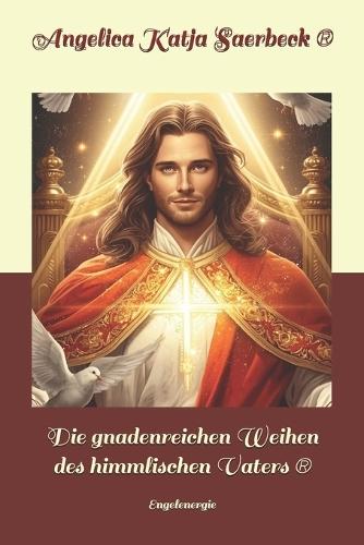 Die gnadenreichen Weihen des himmlischen Vaters (R): Engelenergie
