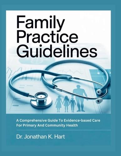 Family Practice Guidelines: A Comprehensive Guide To Evidence-Based Care For Primary And Community Health