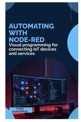 Automating with Node-RED: Visual programming for connecting IoT devices and services