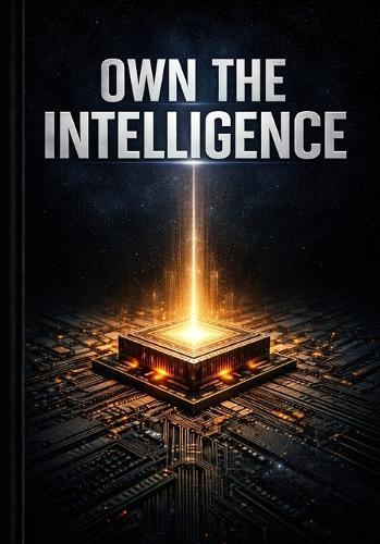 Own the Intelligence: Own the Intelligence