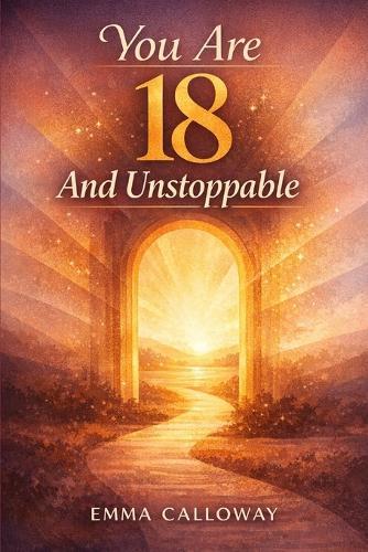 You Are 18 And Unstoppable