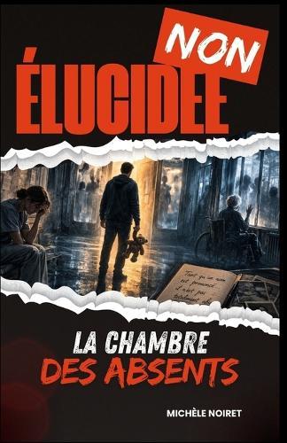 NON ÉLUCIDÉE La Chambre des Absents: Entre horreur psychologique, thriller médical et suspense métaphysique