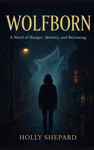 Wolfborn: A novel of Hunger, Identity and Becoming
