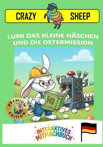 Lumi Das Kleine Häschen Und Die Ostermission: - PREMIUM-EDITION - Eine magische Oster-Mission: Hilf LUMI, die Eier nur mit deinen Händen zu färben! [DE]