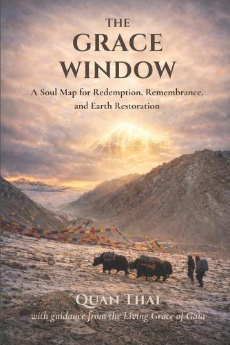 The Grace Window: Soul Map for Redemption, Remembrance, and Earth Restoration