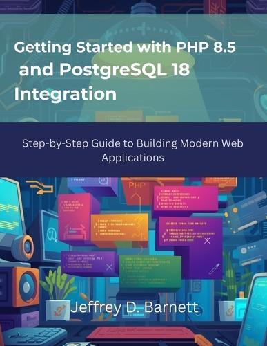 Getting Started with PHP 8.5 and PostgreSQL 18 Integration: Step-by-Step Guide to Building Modern Web Applications