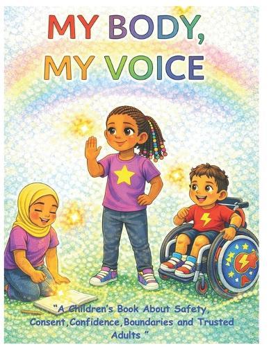 My Body, My Voice: A Children's Book About Body Safety, Consent, Boundaries, and Trusted Adults