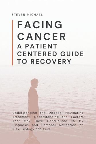 Facing Cancer: A Patient Centered Guide to Recovery