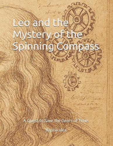 Leo and the Mystery of the Spinning Compass: A Quest to Save the Gears of Time