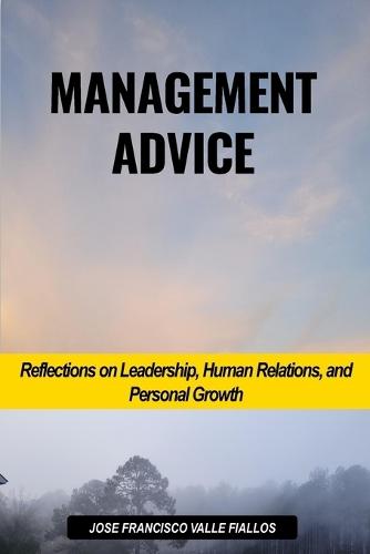 Management Advice: Reflections on Leadership, Human Relations, and Personal Growth