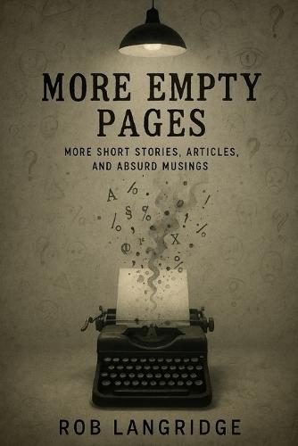 More Empty Pages: (More Short Stories, Articles and Absurd Musings)