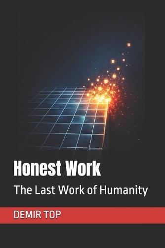 Honest Work: The Last Work of Humanity