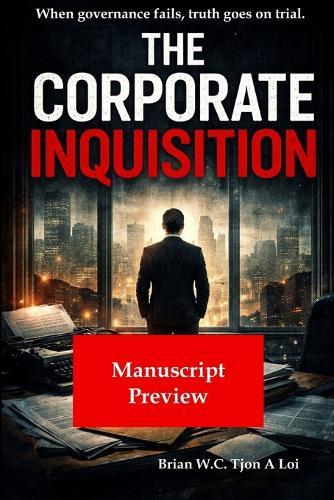 The Corporate Inquisition (Preview Edition): A modern-day inquisition where careers are judged behind closed doors and integrity becomes the charge.