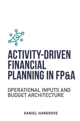 Activity-Driven Financial Planning in FP&A: Operational Inputs and Budget Architecture