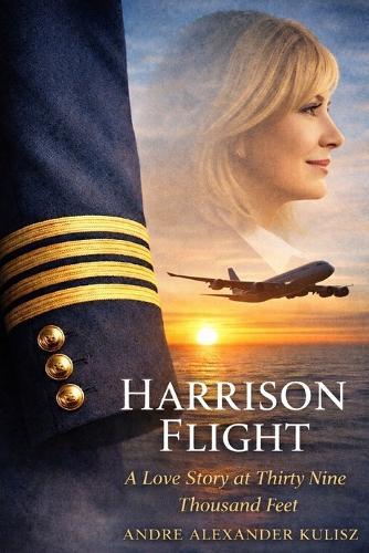 Harrison Flight: A Love Story at Thirty Nine Thousand Feet