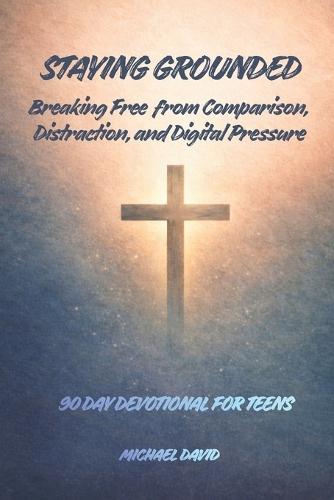 Staying Grounded: Breaking Free from Comparison, Distraction, and Digital Pressure