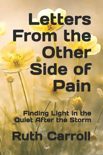 Letters From the Other Side of Pain: Finding Light in the Quiet After the Storm