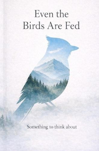 Even the birds are fed: Something to think about