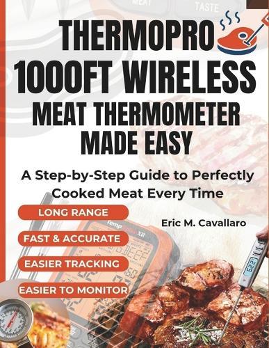 ThermoPro 1000ft Wireless Meat Thermometer Made Easy: A Step-by-Step Guide to Perfectly Cooked Meat Every Time
