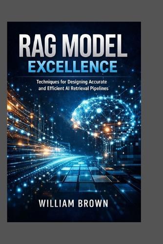RAG Model Excellence: Techniques for Designing Accurate and Efficient AI Retrieval Pipelines.