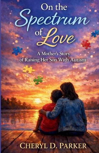On the Spectrum of Love: A Mother's Story of Raising Her Son with Autism