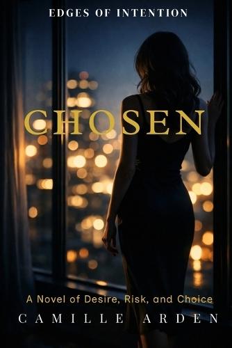 Chosen: A Novel of Desire, Risk, and Choice