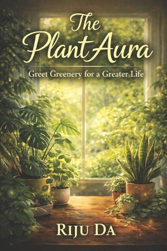 The Plant Aura: Greet Greenery for a Greater Life