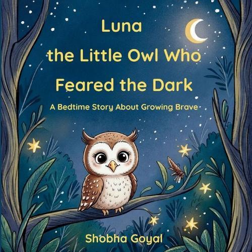 Luna the Little Owl Who Feared the Dark: A Bedtime Story About Growing Brave