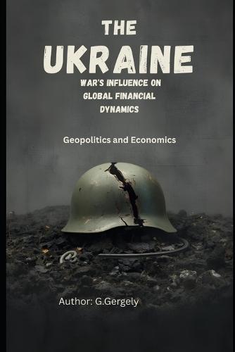 The Ukraine War's Influence on Global Financial Dynamics: Geopolitics and Economics