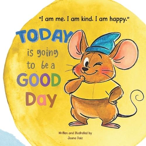 ""I am me. I am kind. I am happy."" Today is going to be a GOOD day!: My Happy Thoughts Book