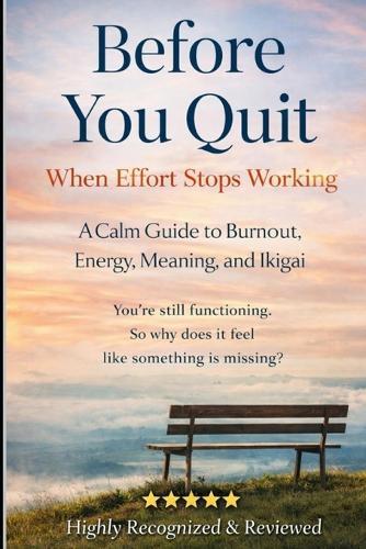 Before You Quit When Effort Stops Working: A Calm Guide to Burnout, Energy, Meaning, and Ikigai