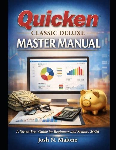 Quicken Classic Deluxe Mastery Manual: A Stress-Free Guide for Beginners and Seniors 2026