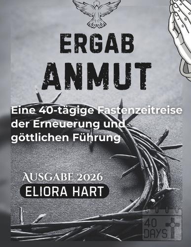 Ergebene Gnade: Eine 40-tägige Fastenzeitreise der Erneuerung und göttlichen Führung