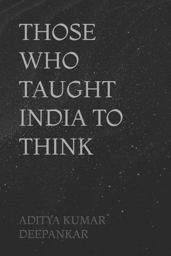 Those Who Taught India to Think
